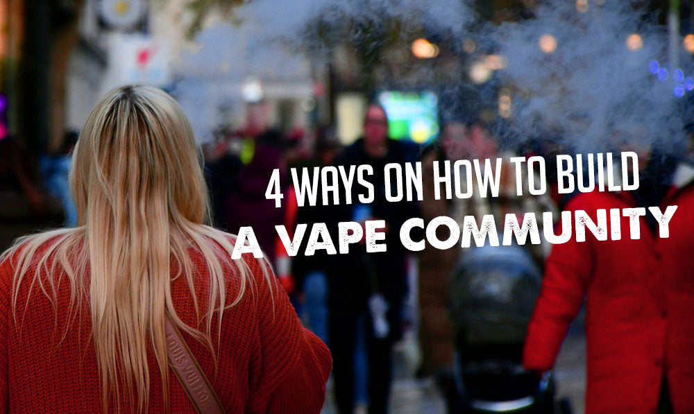 4 Ways on How to Build a Vape Community