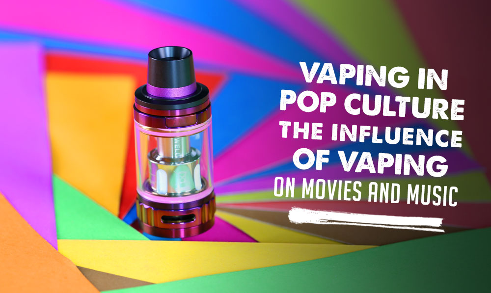 Vaping in Pop Culture: The Influence of Vaping on Movies and Music