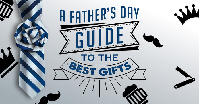 Fathers Day Guide to Best Gifts