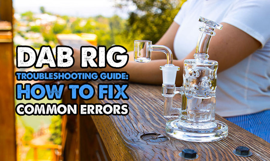 Dab Rig Troubleshooting Guide: How to Fix Common Errors
