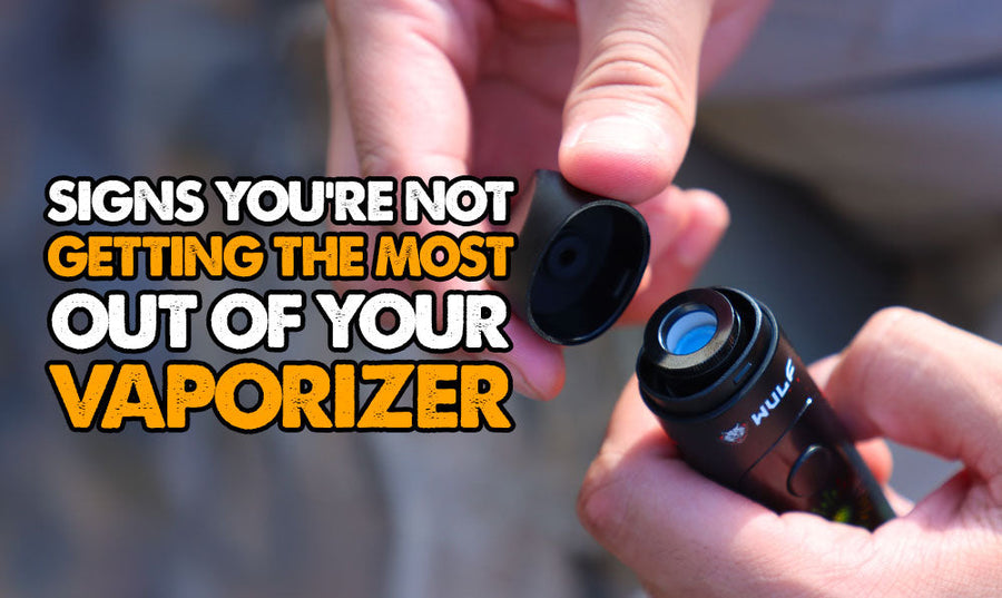 Signs You're Not Getting The Most Out Of Your Vaporizer
