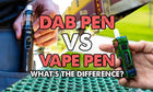 Dab Pen vs Vape Pen: What's the Difference?