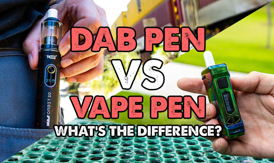 Dab Pen vs Vape Pen: What's the Difference?