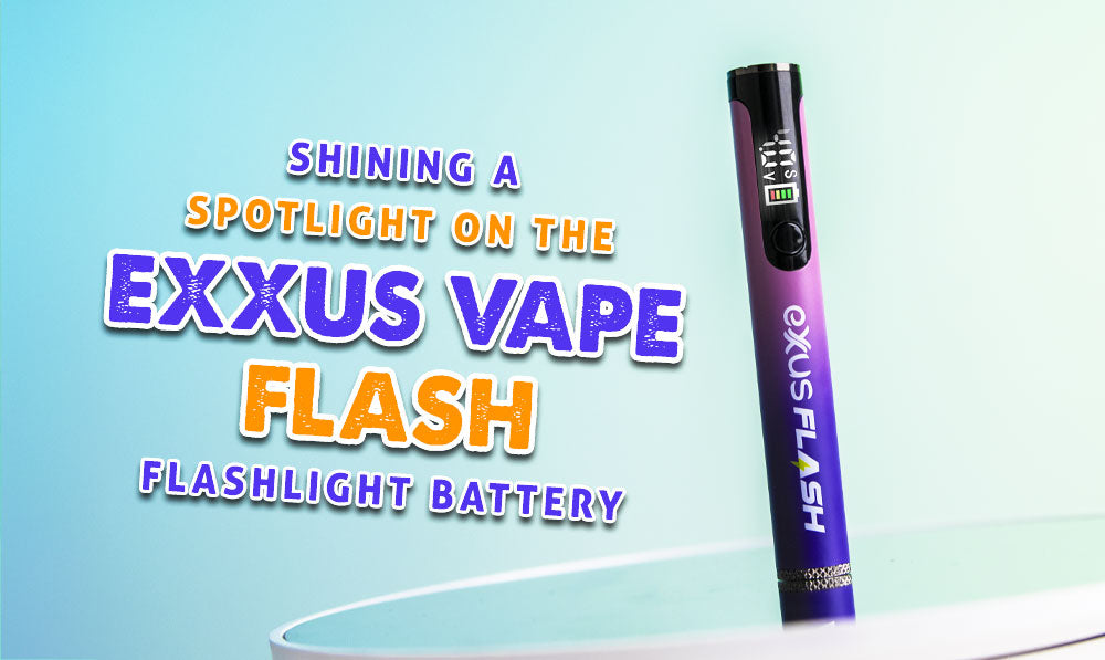 Shining A Spotlight On The Exxus Vape Flash Flashlight Battery!