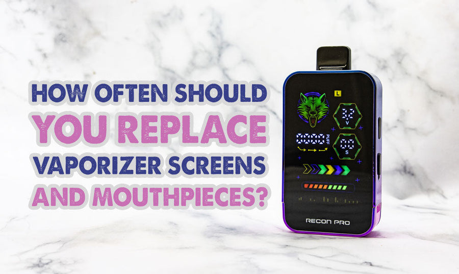 How Often Should You Replace Vaporizer Screens And Mouthpieces?