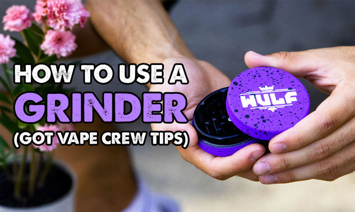 How To Use A Grinder (Got Vape Crew Tips)