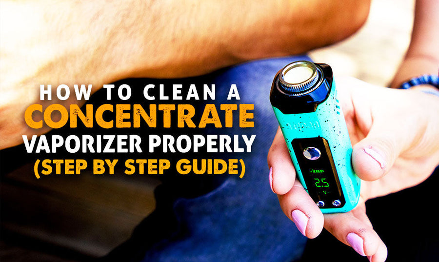 How to Clean a Concentrate Vaporizer Properly (Step-by-Step Guide for Better Flavor)