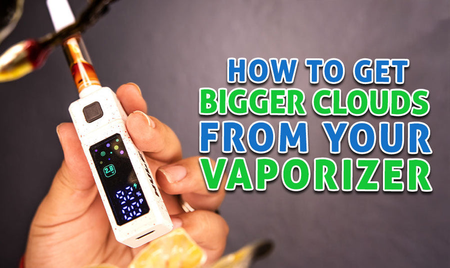 How To Get Bigger Clouds From Your Vaporizer