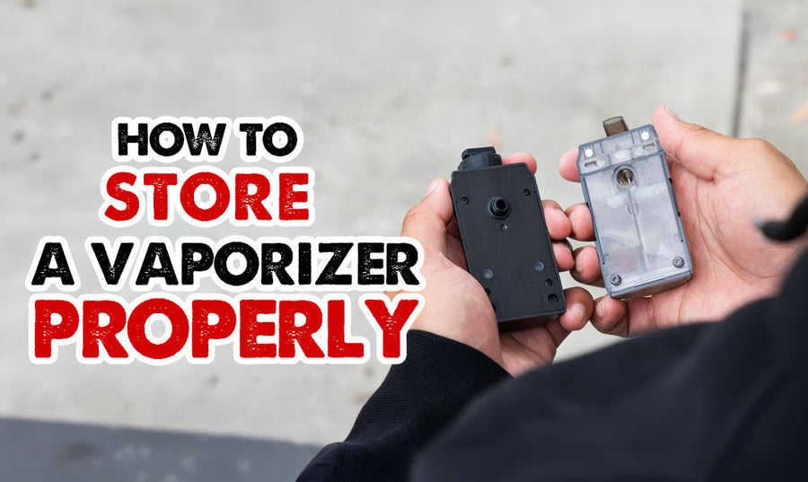 How To Store A Vaporizer Properly