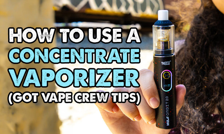 How To Use A Concentrate Vaporizer (Got Vape Crew Tips)