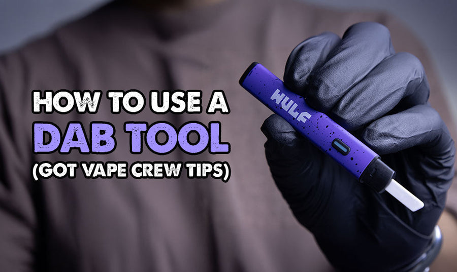 How To Use A Dab Tool (Got Vape Crew Tips)