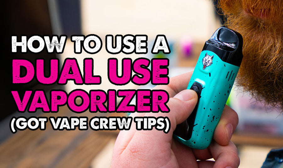 How To Use A Dual Use Vaporizer (Got Vape Crew Tips)