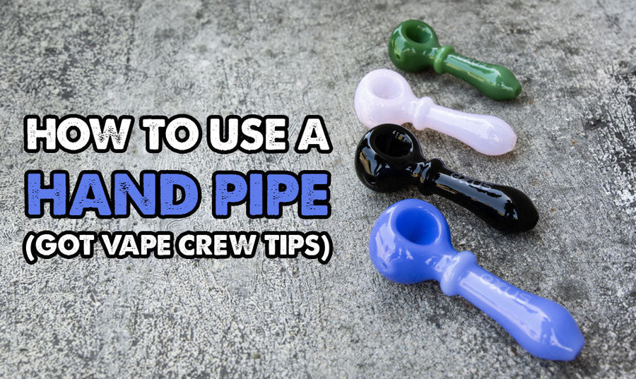 How To Use A Hand Pipe (Got Vape Crew Tips)