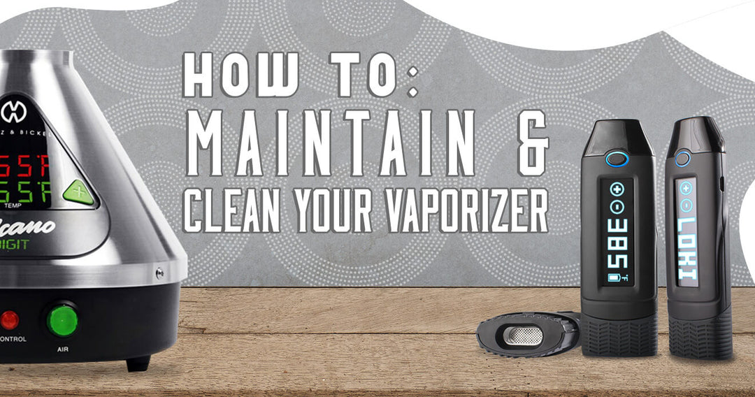 Maintaining and Cleaning Your Vaporizer