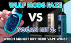 Wulf Mods Faze vs. Yocan Hit 2: Which Budget Dry Herb Vape Wins?