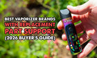 Best Vaporizer Brands With Replacement Part Support (Buyer's Guide)