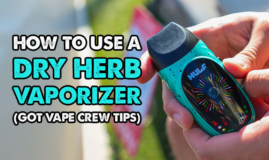 How To Use A Dry Herb Vaporizer (Got Vape Crew Tips)