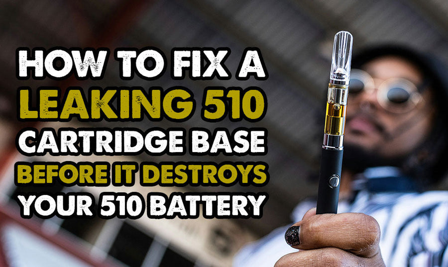 How to Fix a Leaking 510 Cartridge Base Before It Destroys Your 510 Battery