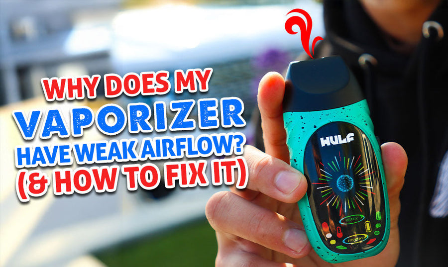 Why Does My Vaporizer Have Weak Airflow? (And How To Fix It)