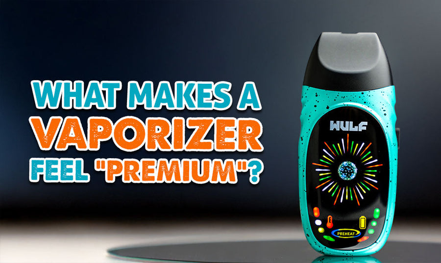What Makes a Vaporizer Feel “Premium”?