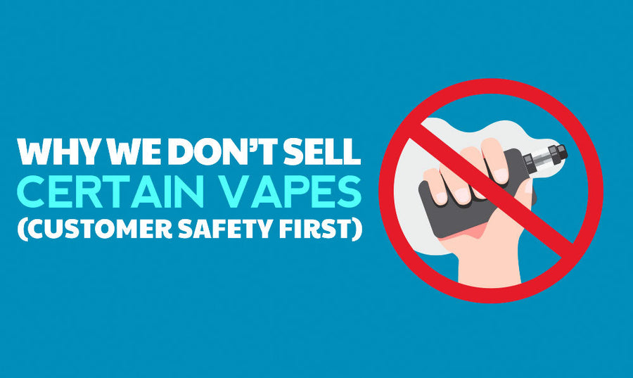 Why We Don’t Sell Certain Vapes (Customer Safety First)