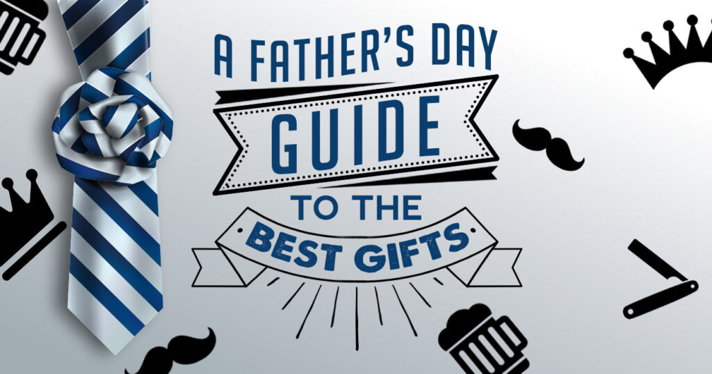 Fathers Day Guide to Best Gifts