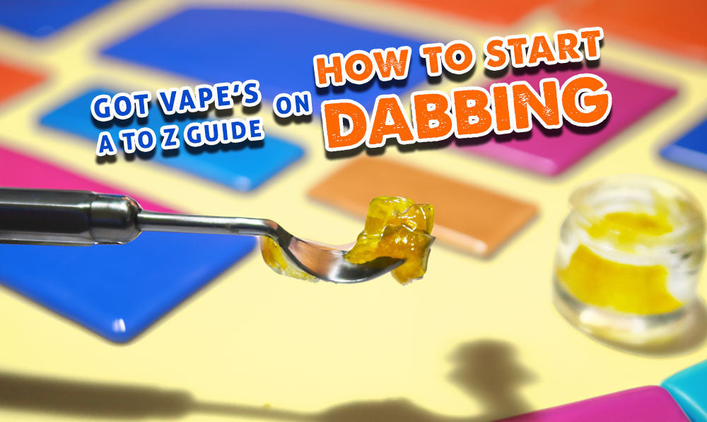 Got Vape’s A To Z Guide On How To Start Dabbing