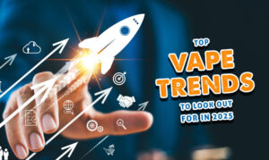 Top Vape Trends To Look Out For