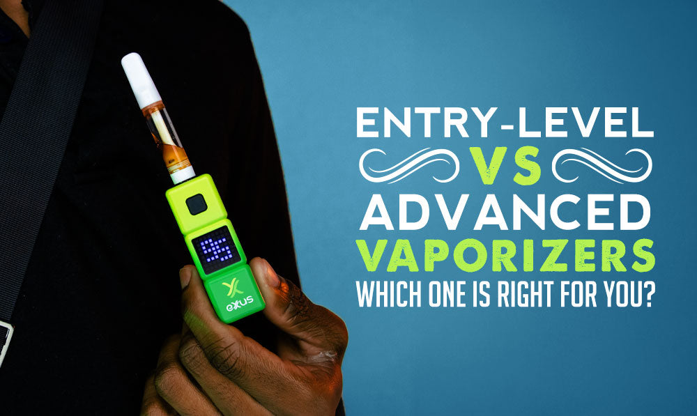 Entry-Level vs Advanced Vaporizers: Which One Is Right for You?