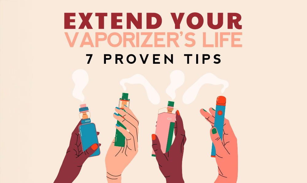 Extend Your Vaporizer’s Life: 7 Proven Tips