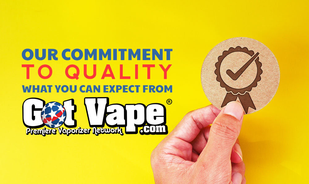 Our Commitment to Quality: What You Can Expect From Got Vape