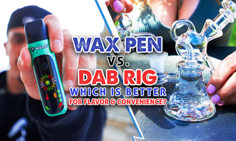 Wax Pen vs Dab Rig: Which Is Better for Flavor and Convenience?