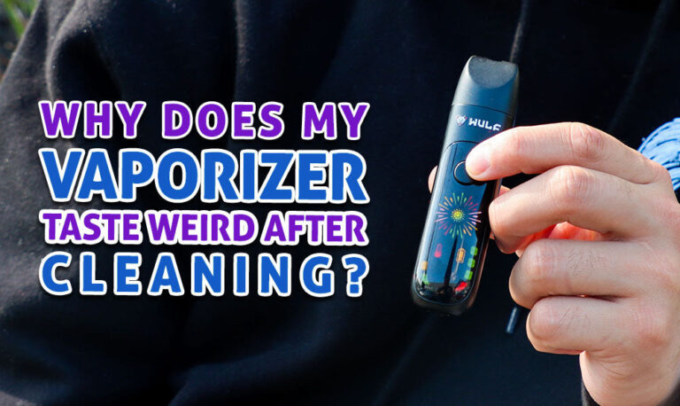 Why Does My Vaporizer Taste Weird Even After Cleaning?
