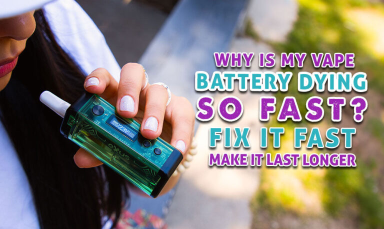 Why Is My Vape Battery Dying So Fast? (Fix It Fast + Make It Last Longer)