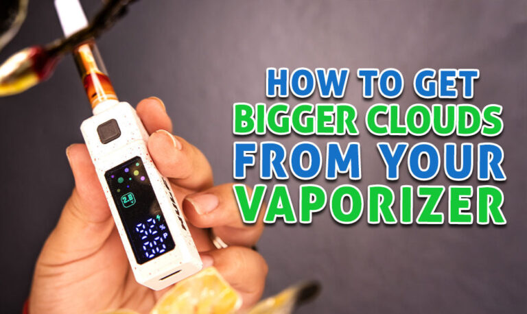 How To Get Bigger Clouds From Your Vaporizer