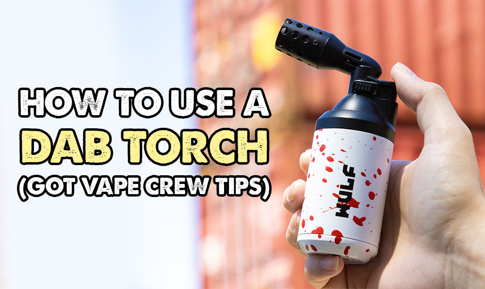How To Use A Dab Torch (Got Vape Crew Tips)
