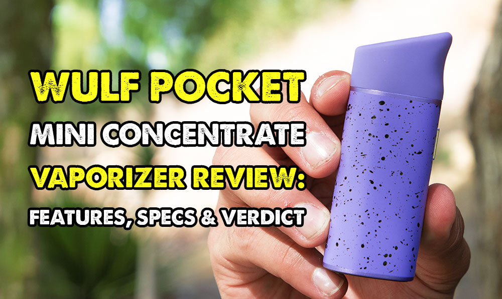 Wulf Pocket Mini Concentrate Vaporizer Review: Features, Specs & Verdict