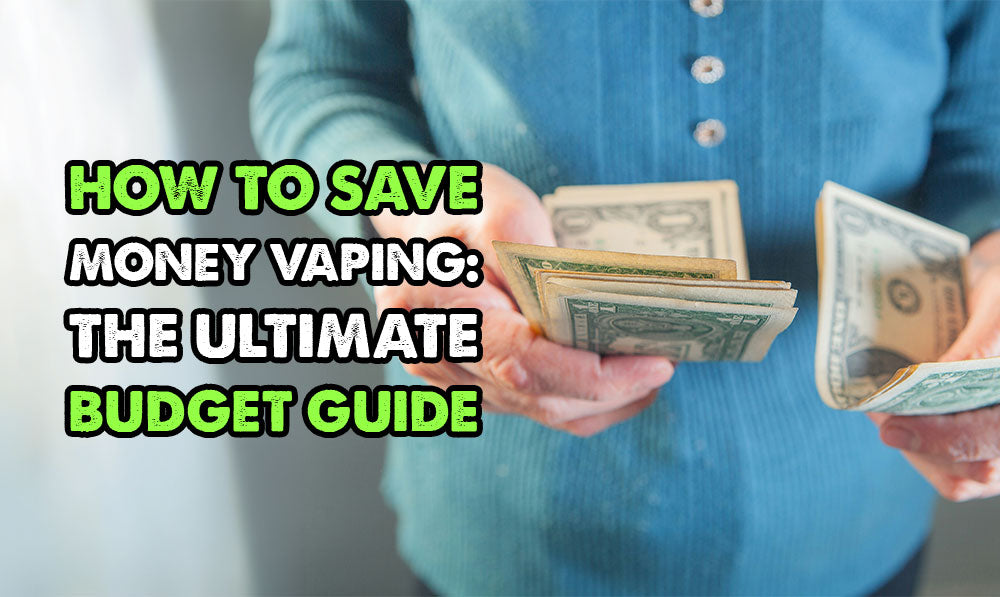 How to Save Money Vaping: The Ultimate Budget Guide