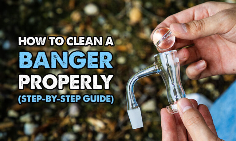 How To Clean A Banger Properly (Step-By-Step Guide)