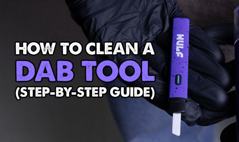 How To Clean A Dab Tool (Step-By-Step Guide)