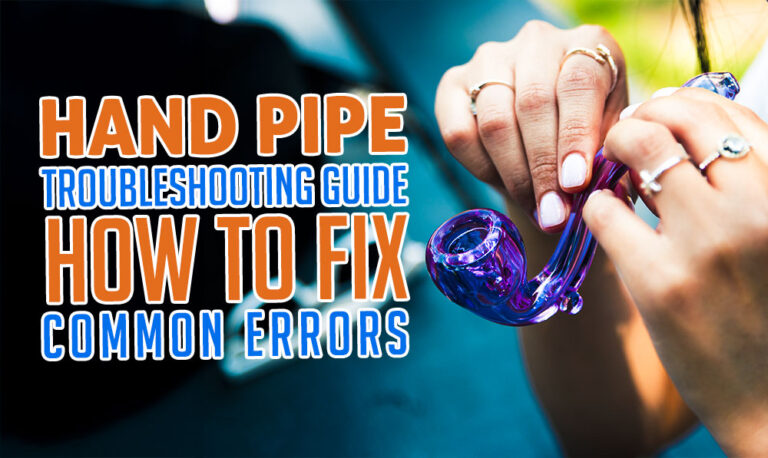 Hand Pipe Troubleshooting Guide: How to Fix Common Errors